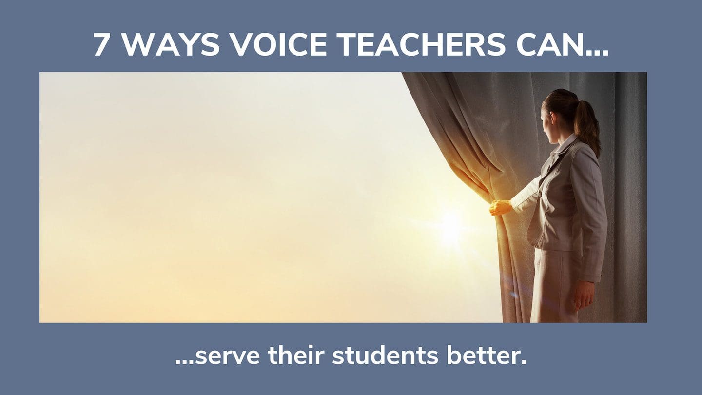 7 Ways Voice Teachers can Serve their Students Better