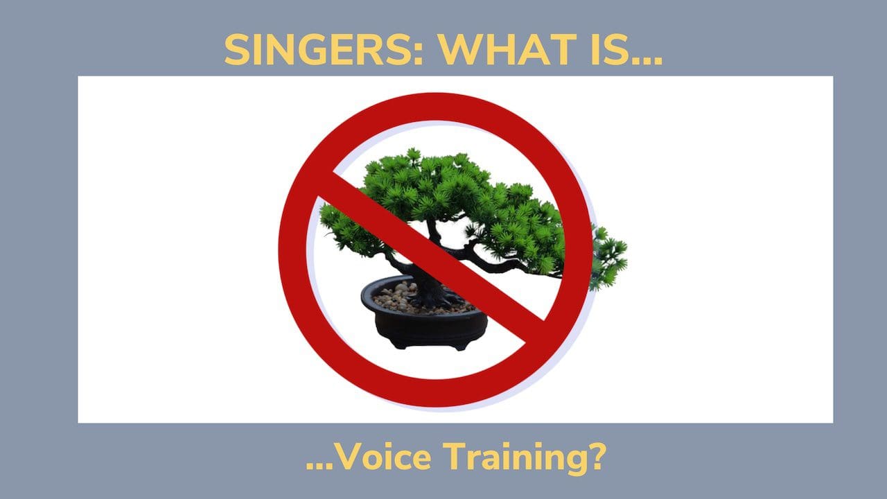 Singers: What is Voice Training? (A bonsai tree with a strike through it)