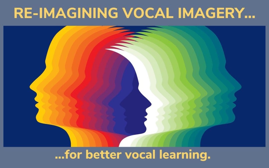 RE-IMAGINING VOCAL IMAGERY… FOR BETTER VOCAL LEARNING