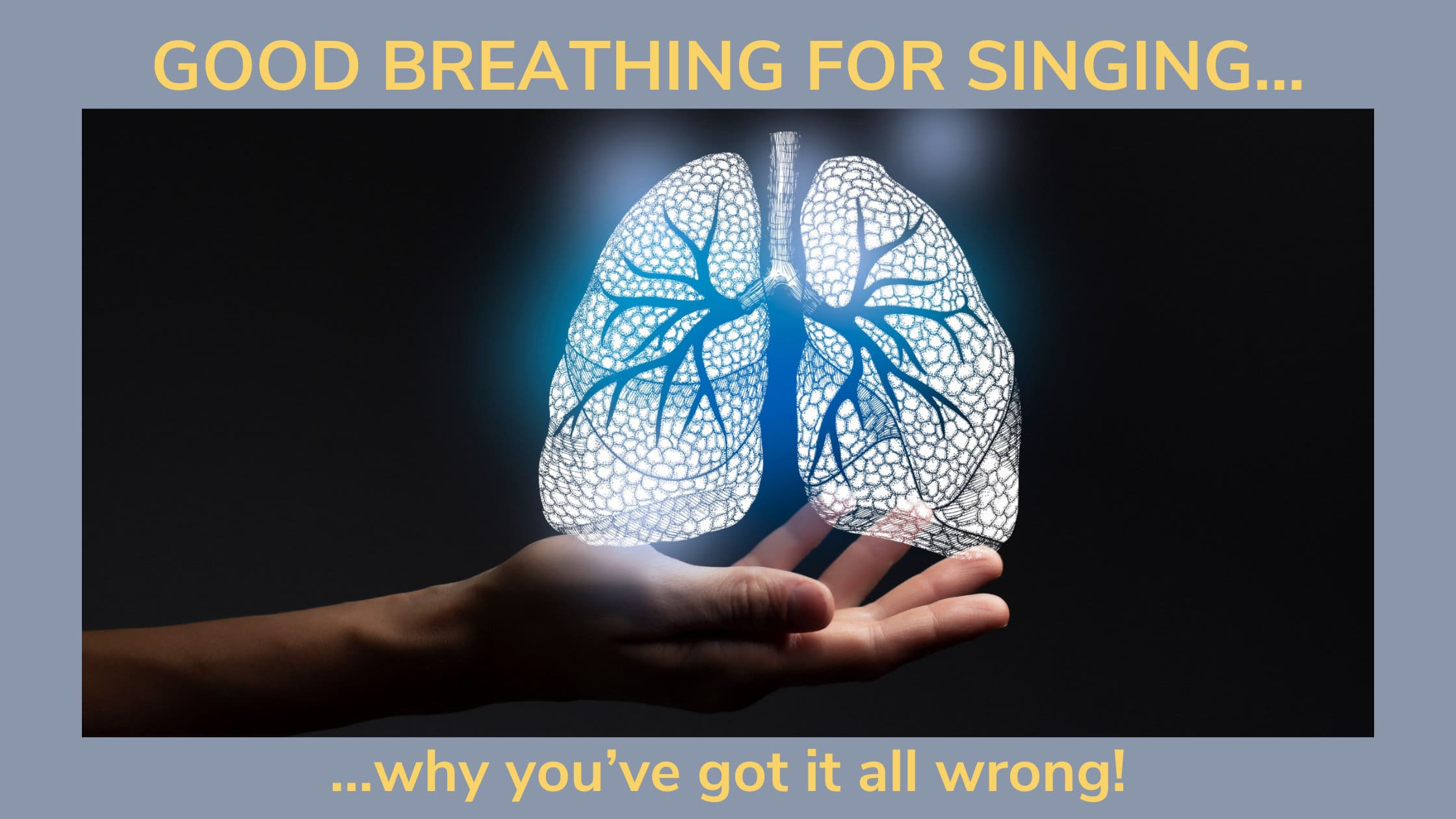 A hand appears to be lightly holding a glowing set of lungs with particles of air flowing freely through them. "Good Breathing for singing -why you've got it all wrong."